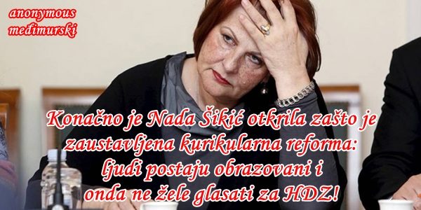 Konačno je Nada Šikić otkrila zašto je zaustavljena kurikularna reforma: ljudi postaju obrazovani i  onda ne žele glasati za HDZ!