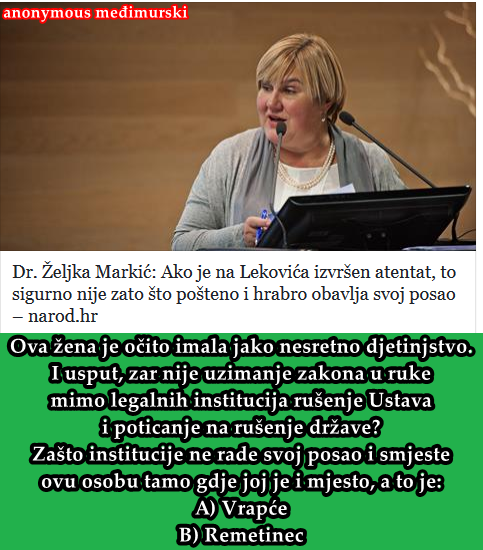 Ova žena je očito imala jako nesretno djetinjstvo. I usput, zar nije uzimanje zakona u ruke  mimo legalnih institucija rušenje Ustava  i poticanje na rušenje države? Zašto institucije ne rade svoj posao i smjeste  ovu osobu tamo gdje joj je i mjesto, a to je: A) Vrapće B) Remetinec