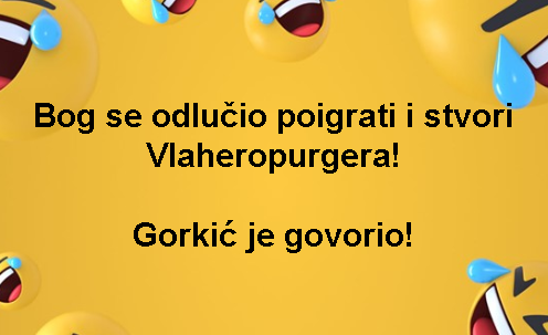 Bog se odlučio poigrati i stvori Vlaheropurgera! Gorkić je govorio!