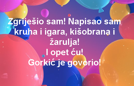 Zgriješio sam! Napisao sam kruha i igara, kišobrana i žarulja! I opet ću! Gorkić je govorio!