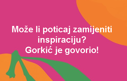 Može li poticaj zamijeniti inspiraciju? Gorkić je govorio!