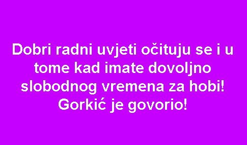 Dobri radni uvjeti očituju se i u tome kad imate dovoljno slobodnog vremena za hobi! Gorkić je govorio!