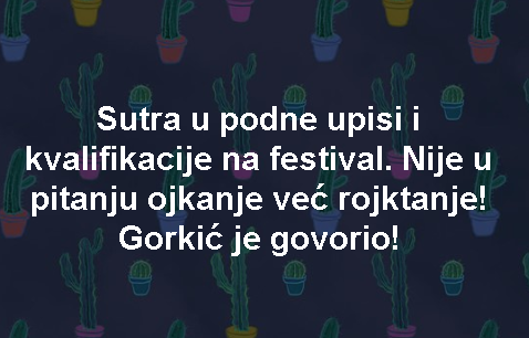 Sutra u podne upisi i kvalifikacije na festival. Nije u pitanju ojkanje već rojktanje! Gorkić je govorio!