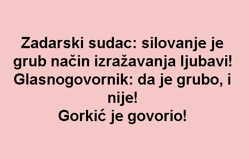 Zadarski sudac: silovanje je grub način izražavanja ljubavi! Glasnogovornik: da je grubo, i nije! Gorkić je govorio!