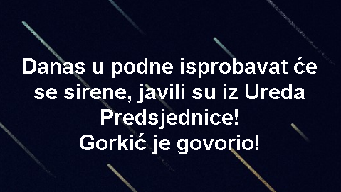 Danas u podne isprobavat će se sirene, javili su iz Ureda Predsjednice! Gorkić je govorio!