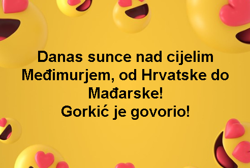 Danas sunce nad cijelim Međimurjem, od Hrvatske do Mađarske! Gorkić je govorio!
