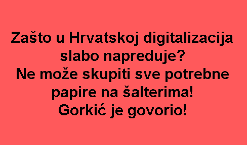 Zašto u Hrvatskoj digitalizacija slabo napreduje? Ne može skupiti sve potrebne papire na šalterima! Gorkić je govorio!