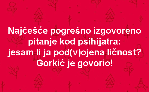 Najčešće pogrešno izgovoreno pitanje kod psihijatra: jesam li ja pod(v)ojena ličnost? Gorkić je govorio!