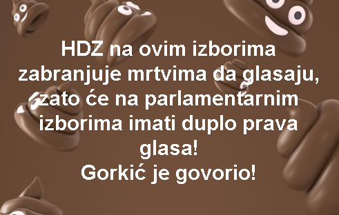 HDZ na ovim izborima zabranjuje mrtvima da glasaju, zato će na parlamentarnim izborima imati duplo prava glasa! Gorkić je govorio!