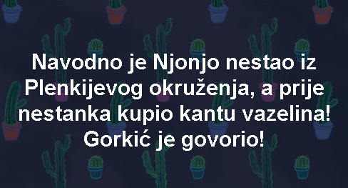 Navodno je Njonjo nestao iz Plenkijevog okruženja, a prije nestanka kupio kantu vazelina! Gorkić je govorio!
