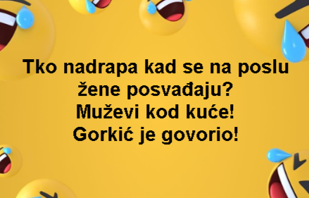 Tko nadrapa kad se na poslu žene posvađaju? Muževi kod kuće! Gorkić je govorio!