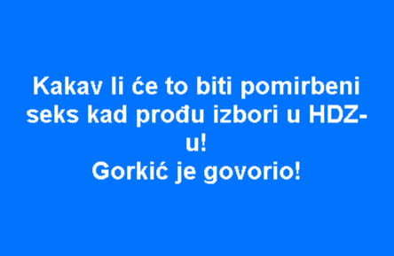 Kakav li će to biti pomirbeni seks kad prođu izbori u HDZ-u! Gorkić je govorio!