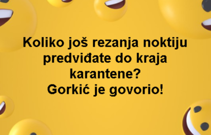 Koliko još rezanja noktiju predviđate do kraja karantene? Gorkić je govorio!