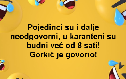 Pojedinci su i dalje neodgovorni, u karanteni su budni već od 8 sati! Gorkić je govorio!