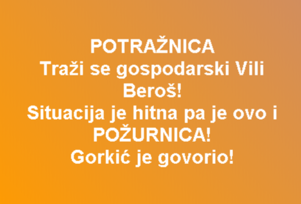 POTRAŽNICA Traži se gospodarski Vili Beroš! Situacija je hitna pa je ovo i POŽURNICA! Gorkić je govorio!