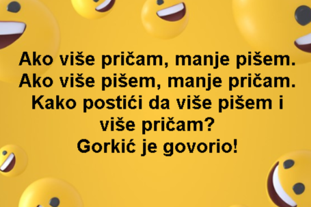 Ako više pričam, manje pišem. Ako više pišem, manje pričam. Kako postići da više pišem i više pričam? Gorkić je govorio!