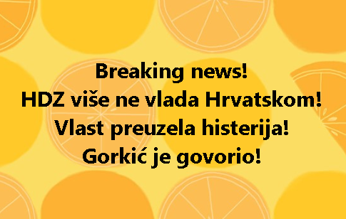 Breaking news! HDZ više ne vlada Hrvatskom! Vlast preuzela histerija! Gorkić je govorio!