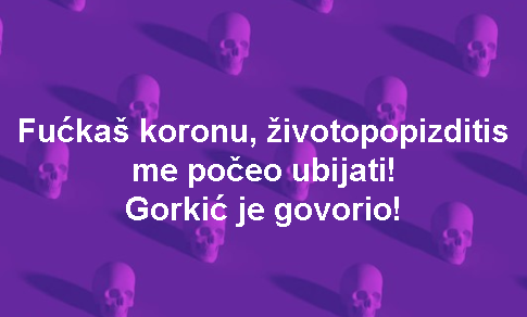 Fućkaš koronu, životopopizditis me počeo ubijati! Gorkić je govorio!