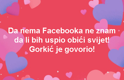 Da nema Facebooka ne znam da li bih uspio obići svijet! Gorkić je govorio!