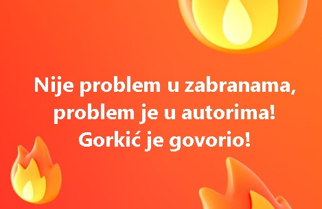 Nije problem u zabranama, problem je u autorima! Gorkić je govorio!