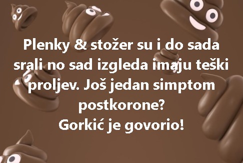 Plenky & stožer su i do sada srali no sad izgleda imaju teški proljev. Još jedan simptom postkorone? Gorkić je govorio!