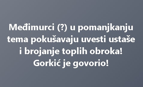 Međimurci (?) u pomanjkanju tema pokušavaju uvesti ustaše i brojanje toplih obroka! Gorkić je govorio!