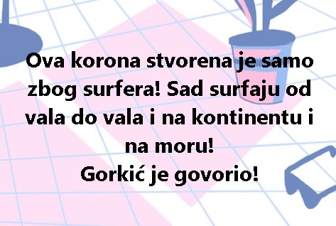 Ova korona stvorena je samo zbog surfera! Sad surfaju od vala do vala i na kontinentu i na moru! Gorkić je govorio!