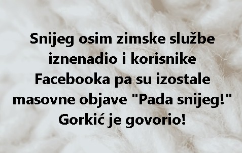 Snijeg osim zimske službe iznenadio i korisnike Facebooka pa su izostale masovne objave 