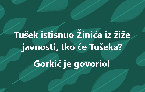 Tušek istisnuo Žinića iz žiže javnosti, tko će Tušeka? Gorkić je govorio!