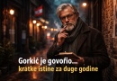 Gorkić je govorio politički nekorektno, životno točno