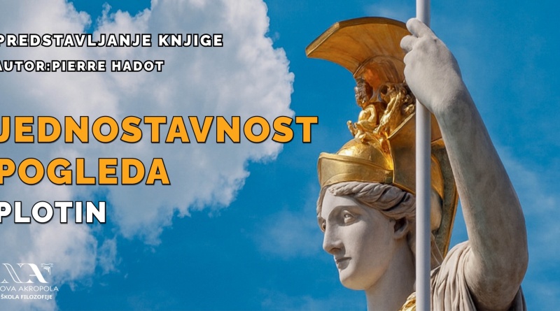 Predstavljanje knjige: P. Hadot "Plotin - Jednostavnost pogleda"